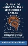 Criar Authors Crib Criar Niños con ADHD Sin Perder la Cabeza