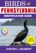 BIRDS OF PENNSYLVANIA IDENTIFICATION GUIDE: A beginner’s field guide to explore over 80 iconic bird species with logbook
