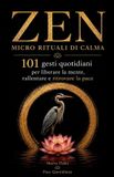 ZEN - Micro Rituali di Calma: 101 gesti quotidiani per liberare la mente, rallentare e ritrovare la pace