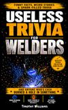Useless Trivia for Welders