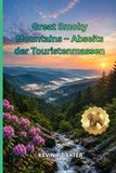 Great Smoky Mountains – Abseits der Touristenmassen: Versteckte Juwelen, malerische Panoramastraßen, Wasserfälle, ruhige Wanderwege, authentische ... für ein unvergessliches Abenteuer