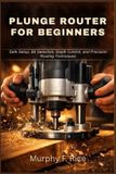 Plunge Bol Plunge Router for Beginners