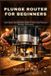 Plunge Bol Plunge Router for Beginners