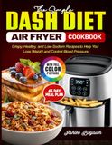 The Simple Dash Diet Air Fryer Cookbook