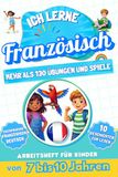 Ich lerne Französisch: Zweisprachiges Arbeitsheft für Kinder von 7 bis 10 Jahren