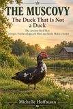 THE MUSCOVY ~ The Duck That Is Not a Duck