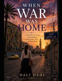When war was Home: A Memoir of Family, Faith, Survival, and Hope in Iraq