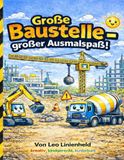 Große Baustelle, großer Spaß!: 40 coole Ausmalbilder mit Bagger, Kran & Co. für kleine Baumeister ab 3 Jahren