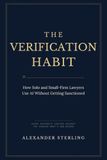 The Verification Habit: How Solo and Small-Firm Lawyers Use AI Without Getting Sanctioned: Legal Ethics, Rule 11, and a Verification Protocol for ChatGPT, Claude, and Legal AI Tools