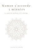 Maman s'accorde 5 minutes: Le carnet de gratitude et coloriage