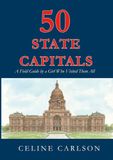 50 State Capitals: A Field Guide by a Girl Who Visited Them All