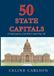 50 State Capitals: A Field Guide by a Girl Who Visited Them All