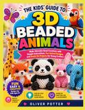 THE KIDS' GUIDE TO 3D BEADED ANIMALS