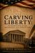 Carving Liberty: An Examination of the Declaration and Constitution