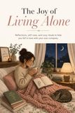 The Joy of Living Alone: A perfect journal for reflections, self-care, and cozy rituals to help you fall in love with your own company