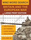 WWII Word Search Large Print: Britain and the European Theatre: 100 Puzzles Across 10 WW2 Themes | 2,000 Words | The History Puzzle Book for Adults, Veterans and Enthusiasts | Volume 1