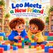 Leo Meets a New Friend: A Heartwarming Story About Making Friends, Kindness, Courage, and Belonging