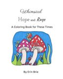 Whimsical Hope and Rage: A Coloring Book For Our Times