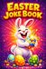 Easter Basket Stuffers: Easter Joke Book | Hilarious One-Liners, Funny Riddles, Clever Puns for Kids, Teens and Adults | A Fun Easter Gift for the Whole Family