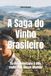 A Wines of the World: Brazil- A Saga do Vinho Brasileiro