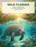 Wild Florida Waters: An Adult Coloring Book of Manatees, Sea Turtles, Dolphins, Springs & Coastal Wildlife