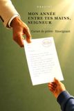 Mon année entre tes mains, Seigneur: Carnet de prière guidé et de méditation pour enseignant — 45 semences pour traverser une année avec confiance