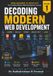 Decoding Modern Web Development: From Zero to Modern Frontend Developer JavaScript - TypeScript - React - Vite - Next.js - Angular - Vue - Svelte