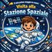 Il mio primo viaggio in razzo: Visita alla Stazione Spaziale: Un’avventura a gravità zero per piccoli astronauti