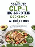 The 30-Minute GLP-1 High-Protein Cookbook for weight Loss