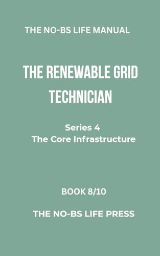 THE NO-BS LIFE MANUAL: THE RENEWABLE GRID TECHNICIAN