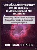 PixInsight Workflow-Meisterschaft für die Deep-Sky-Bildverarbeitung