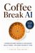 Coffee Break AI: Understand How Artificial Intelligence Really Works - One Short Chapter at a Time