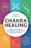 Chakra ALTHEA PR Chakra Healing: A Beginner's Guide to Self-Healing Techniques that Balance the Chakras Paperback