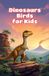 Dinosaurs Birds for Kids: How Feathered Prehistoric Creatures Evolved Into Modern Birds — Fossils, Flight, and Evolution Explained for Young Readers: 18