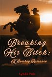 Breaking His Bitch: A Tough Love Cowboy Romance