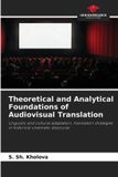 Theoretical Our Knowledge Publishing Theoretical and Analytical Foundations of Audiovisual Translation Paperback