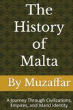 The History of Malta: A Journey Through Civilizations, Empires, and Island Identity