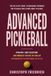 Advanced Pickleball: Strategy, Shot Selection, and Doubles Tactics to Take an Intermediate Player from 3.5 to 4.5