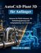 AutoCAD Plant 3D für Anfänger: Meistern Sie P&ID-Schemata, 3DRohrleitungsplanung und Anlagenplanung von Grund auf