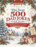 The best 500 dad jokes ever made: Christmas premium edition for adults and seniors