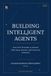 Building Libri GmbH Building Intelligent Agents: From First Principles to Android, Multi-Agent Systems, and Production Autonomy