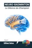 NEURO-BADMINTON Le Silence du Champion: Analyse neuroscientifique de la performance et de l'efficience en double (Tome 4)