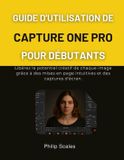GUIDE Independently Published Guide d'Utilisation de Capture One Pro Pour Débutants