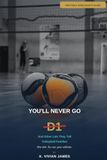 You'll Never Go D1: And Other Lies They Tell Volleyball Families