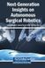 Next-Generation Igi Global Scientific Publishing Next-Generation Insights on Autonomous Surgical Robotics