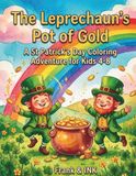 The Leprechaun’s Pot of Gold: A St. Patrick's Day Coloring Adventure for Kids 4-8