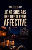 Je ne suis pas une aire de repos affective: Petite traversée des liens flous, des élans sincères et des gens qui vont mieux après vous
