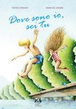 Dove sono io, sei tu. Ediz. illustrata