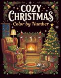 Cozy Christmas Color by Number: A Relaxing Holiday Coloring Book for Adults Featuring Festive Scenes, Christmas Decorations, and Mindful Winter Designs