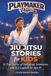 Jiu Jitsu Stories for Kids: 15 True Stories of Underdogs, Innovators, and BJJ Legends for Ages 8+